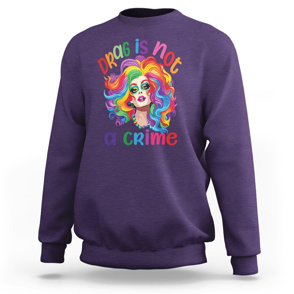 Drag Queen Sweatshirt Drag Is Not A Crime LGBTQ Pride - Wonder Print Shop
