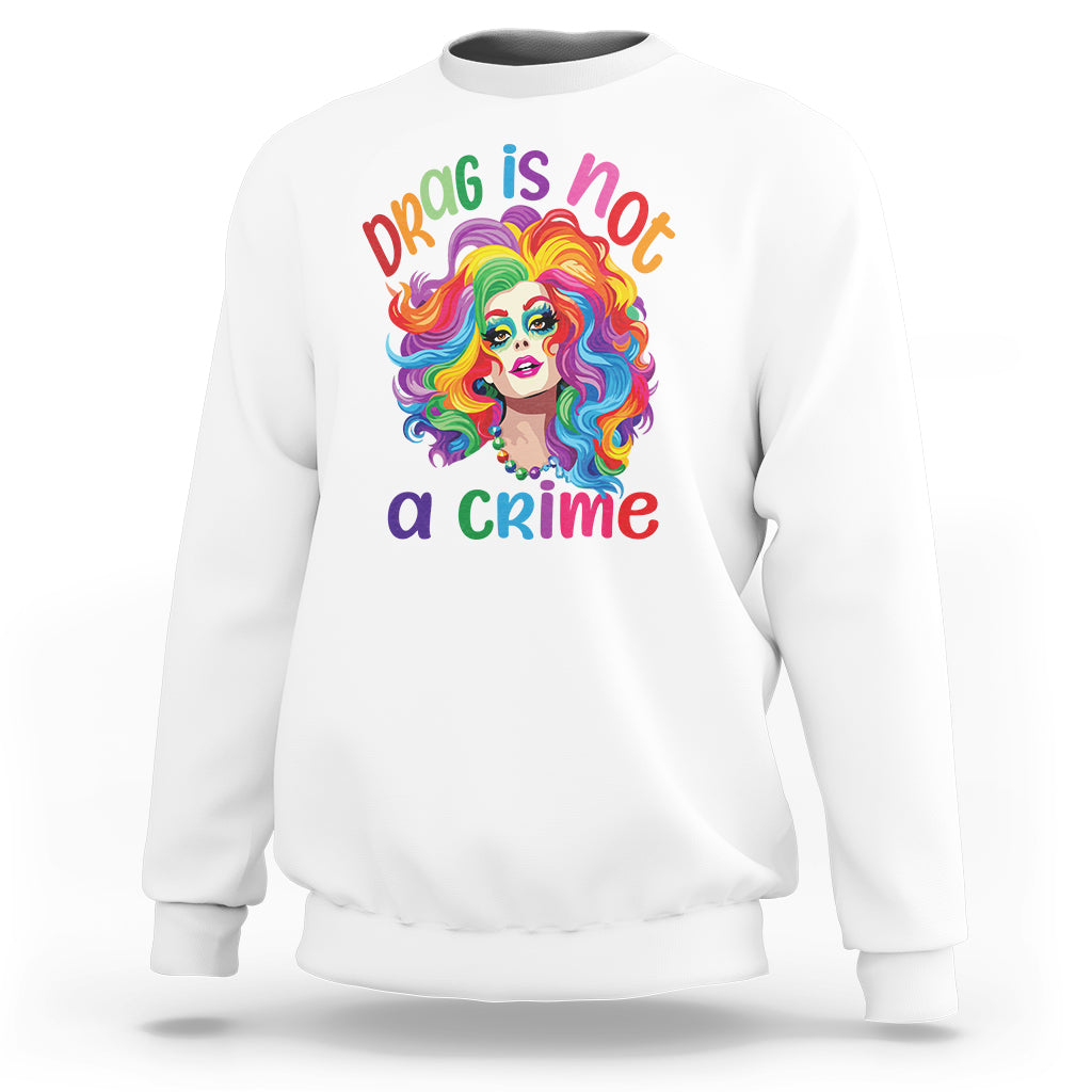 Drag Queen Sweatshirt Drag Is Not A Crime LGBTQ Pride - Wonder Print Shop