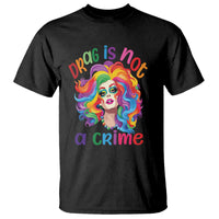 Drag Queen T Shirt Drag Is Not A Crime LGBTQ Pride - Wonder Print Shop