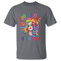 Drag Queen T Shirt Drag Is Not A Crime LGBTQ Pride - Wonder Print Shop