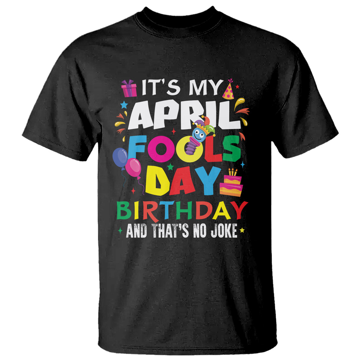 It's My April Fool's Day Birthday And That's No Joke T Shirt - Wonder Print Shop