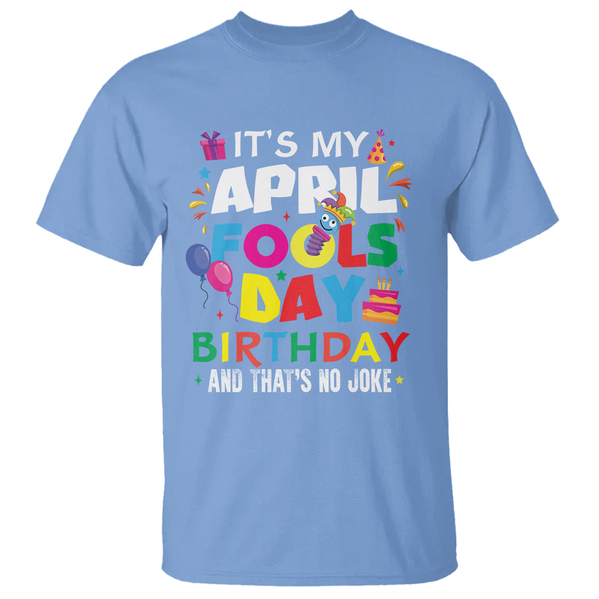 It's My April Fool's Day Birthday And That's No Joke T Shirt - Wonder Print Shop