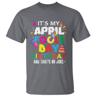 It's My April Fool's Day Birthday And That's No Joke T Shirt - Wonder Print Shop