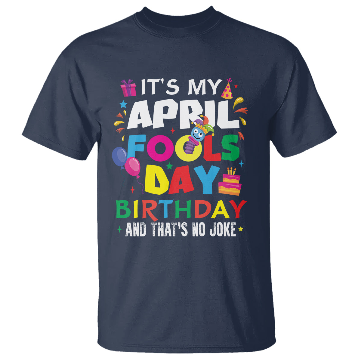 It's My April Fool's Day Birthday And That's No Joke T Shirt - Wonder Print Shop