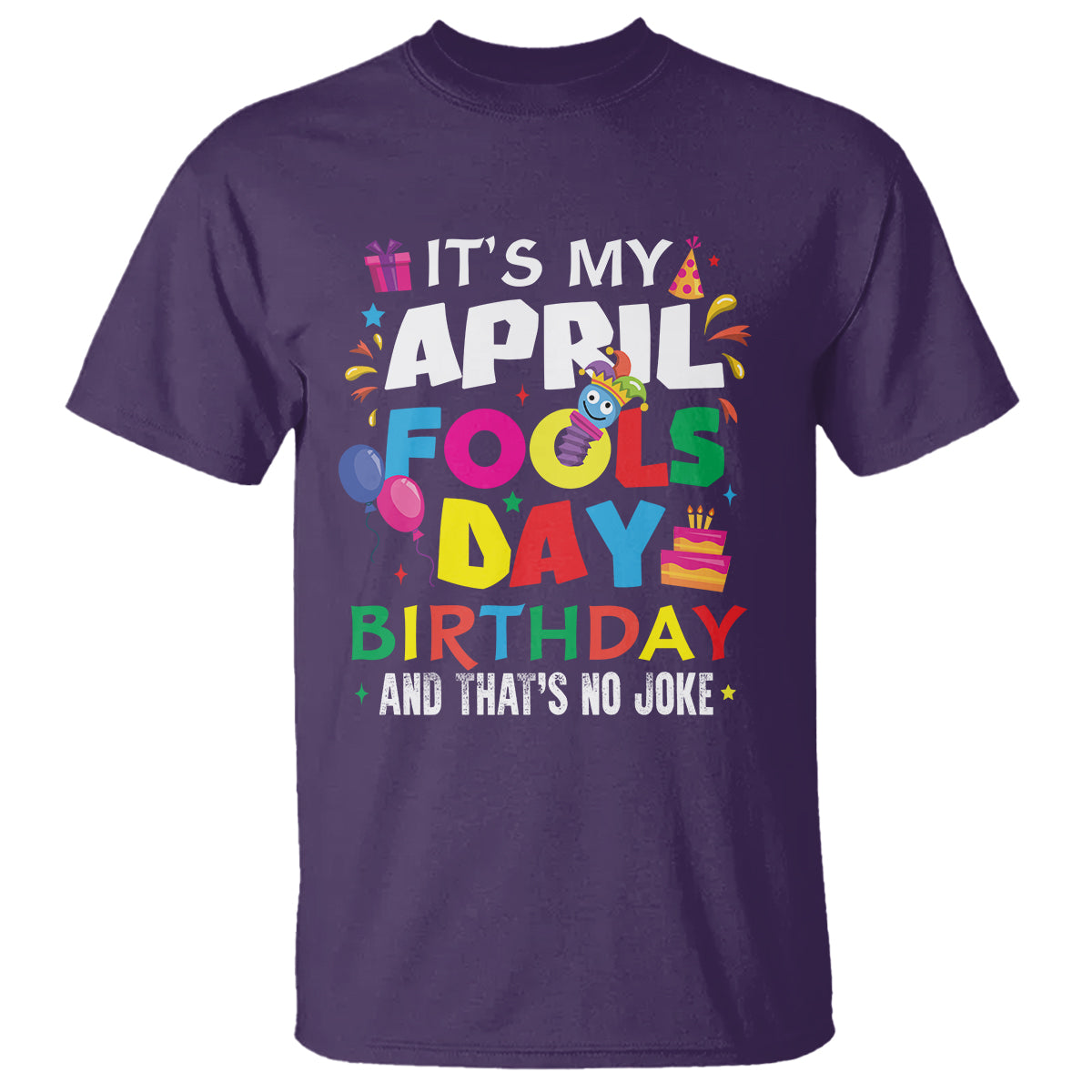 It's My April Fool's Day Birthday And That's No Joke T Shirt - Wonder Print Shop