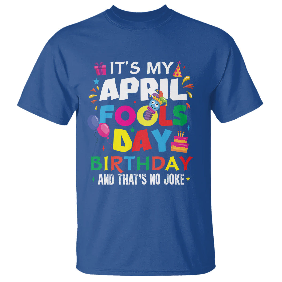 It's My April Fool's Day Birthday And That's No Joke T Shirt - Wonder Print Shop