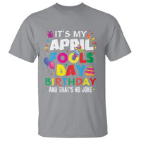 It's My April Fool's Day Birthday And That's No Joke T Shirt - Wonder Print Shop
