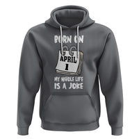 Fool's Day Birthday Hoodie Born On April 1st My Life Is A Joke - Wonder Print Shop