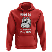 Fool's Day Birthday Hoodie Born On April 1st My Life Is A Joke - Wonder Print Shop