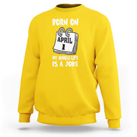 Fool's Day Birthday Sweatshirt Born On April 1st My Life Is A Joke - Wonder Print Shop