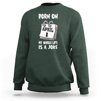 Fool's Day Birthday Sweatshirt Born On April 1st My Life Is A Joke - Wonder Print Shop