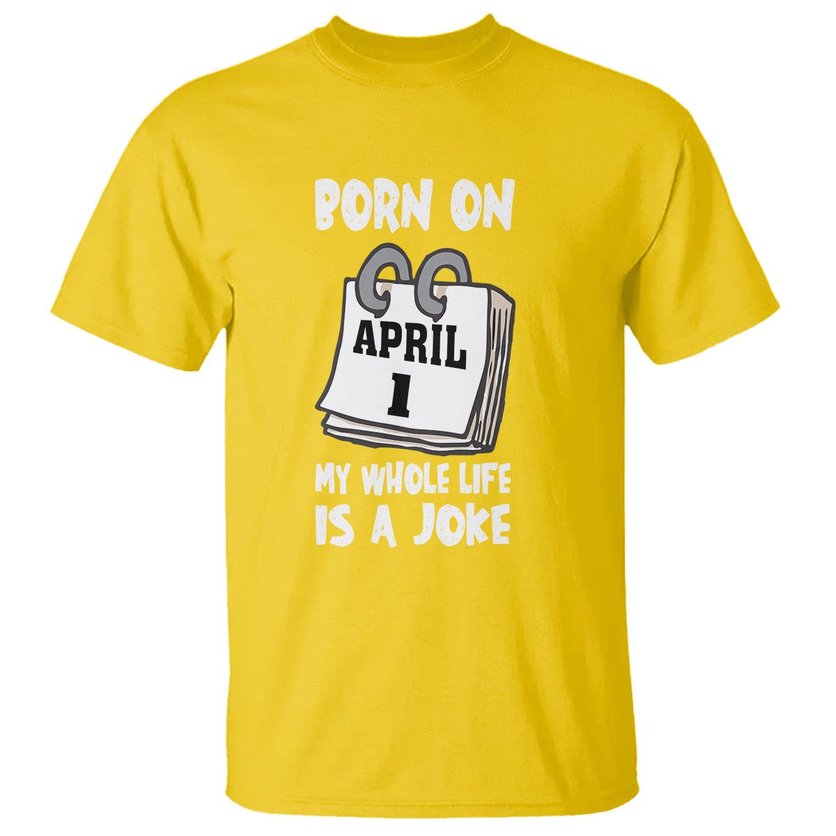 Fool's Day Birthday T Shirt Born On April 1st My Life Is A Joke - Wonder Print Shop