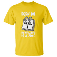 Fool's Day Birthday T Shirt Born On April 1st My Life Is A Joke - Wonder Print Shop