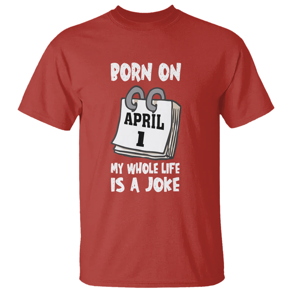 Fool's Day Birthday T Shirt Born On April 1st My Life Is A Joke - Wonder Print Shop
