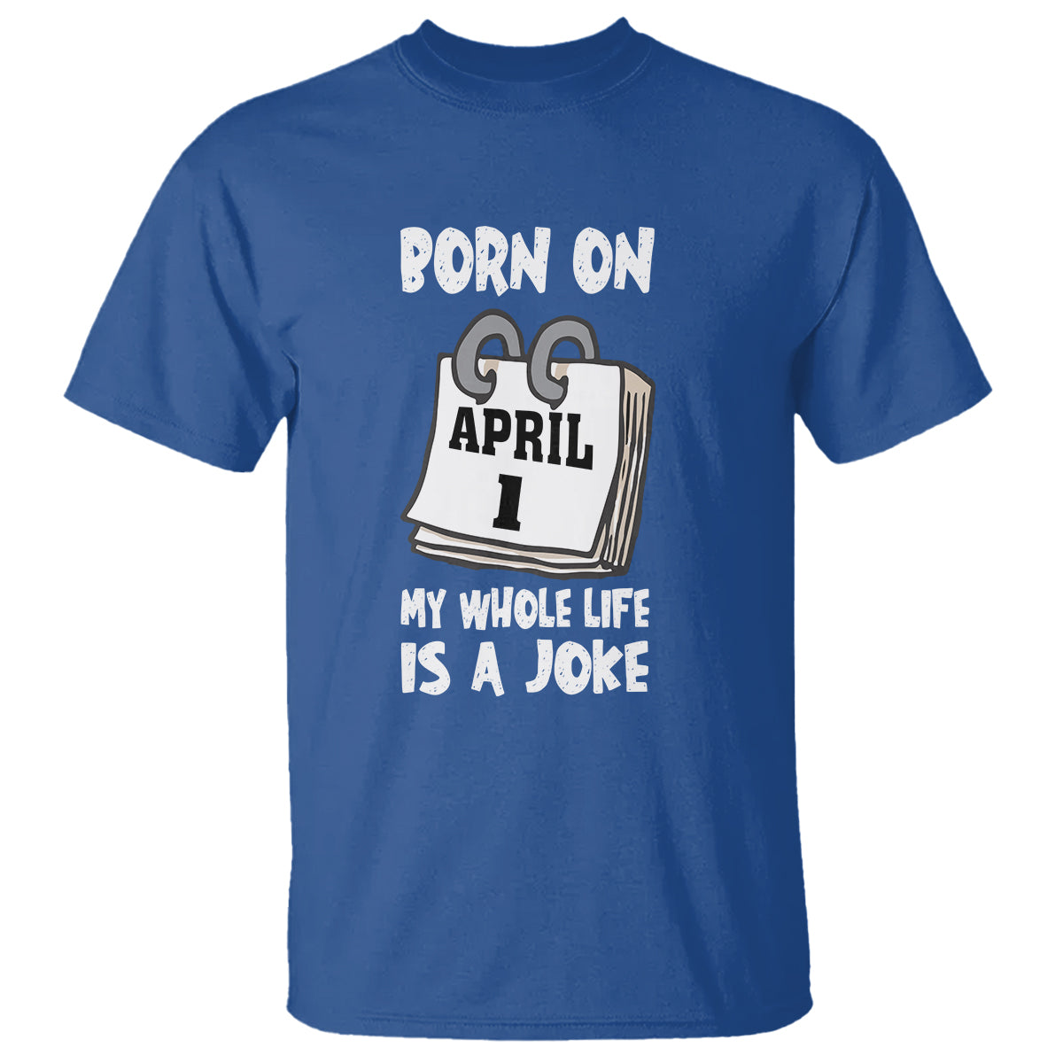 Fool's Day Birthday T Shirt Born On April 1st My Life Is A Joke - Wonder Print Shop