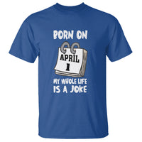 Fool's Day Birthday T Shirt Born On April 1st My Life Is A Joke - Wonder Print Shop