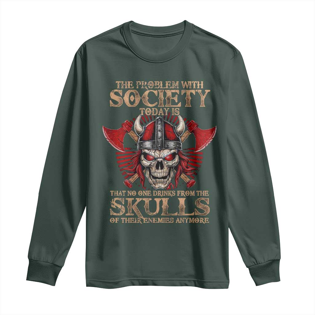 Viking Long Sleeve Shirt The Problem Is That No One Drinks From The Skulls Of Their Enemies Anymore