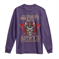Viking Long Sleeve Shirt The Problem Is That No One Drinks From The Skulls Of Their Enemies Anymore