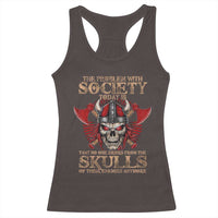 Viking Racerback Tank Top The Problem Is That No One Drinks From The Skulls Of Their Enemies Anymore
