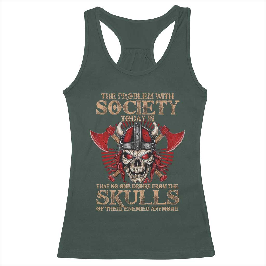 Viking Racerback Tank Top The Problem Is That No One Drinks From The Skulls Of Their Enemies Anymore