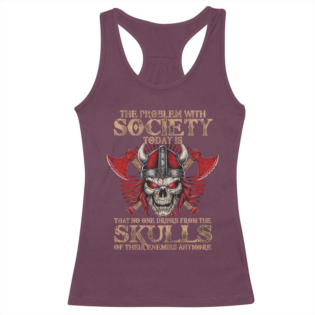 Viking Racerback Tank Top The Problem Is That No One Drinks From The Skulls Of Their Enemies Anymore