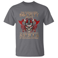 Viking T Shirt The Problem Is That No One Drinks From The Skulls Of Their Enemies Anymore