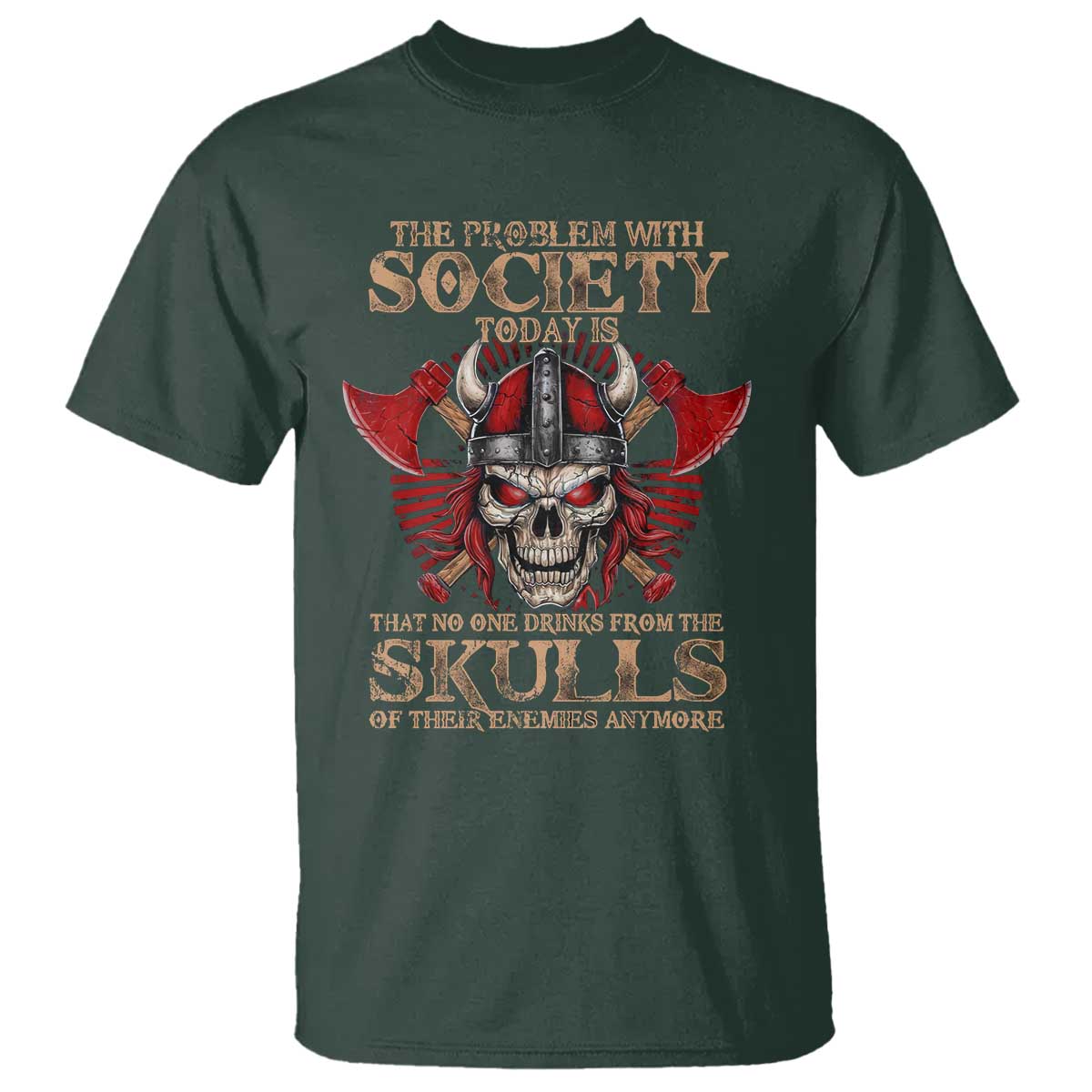 Viking T Shirt The Problem Is That No One Drinks From The Skulls Of Their Enemies Anymore