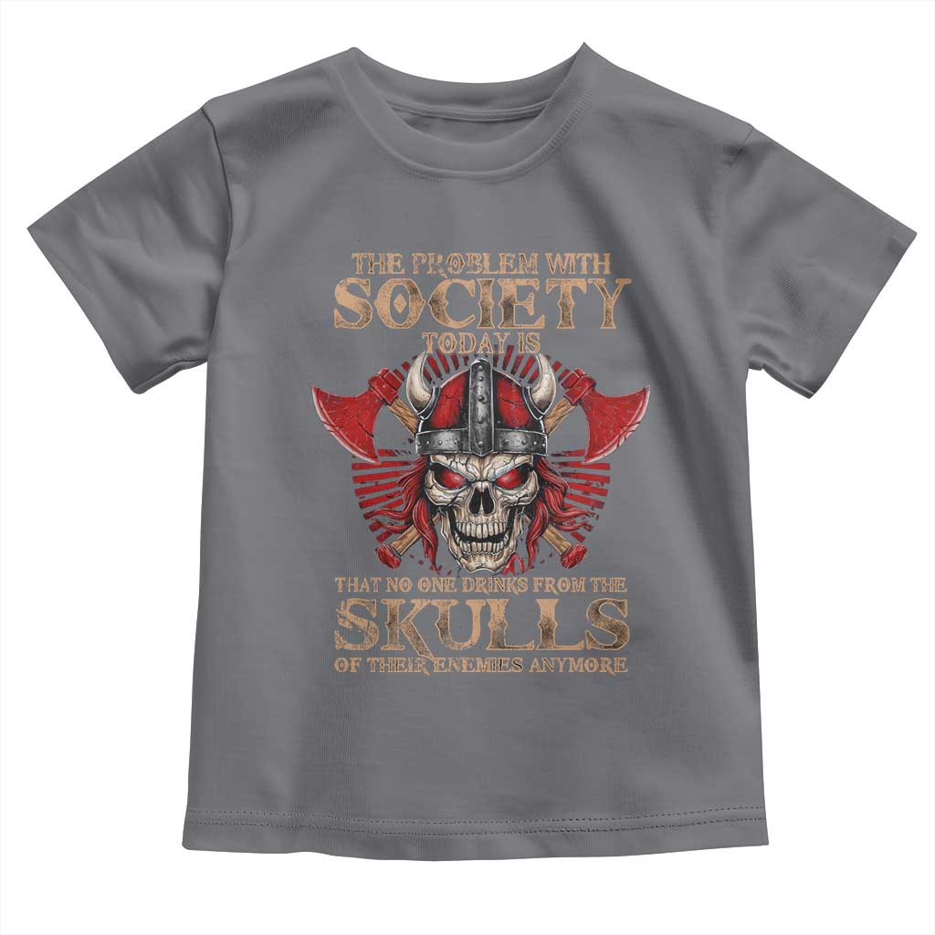 Viking Toddler T Shirt The Problem Is That No One Drinks From The Skulls Of Their Enemies Anymore