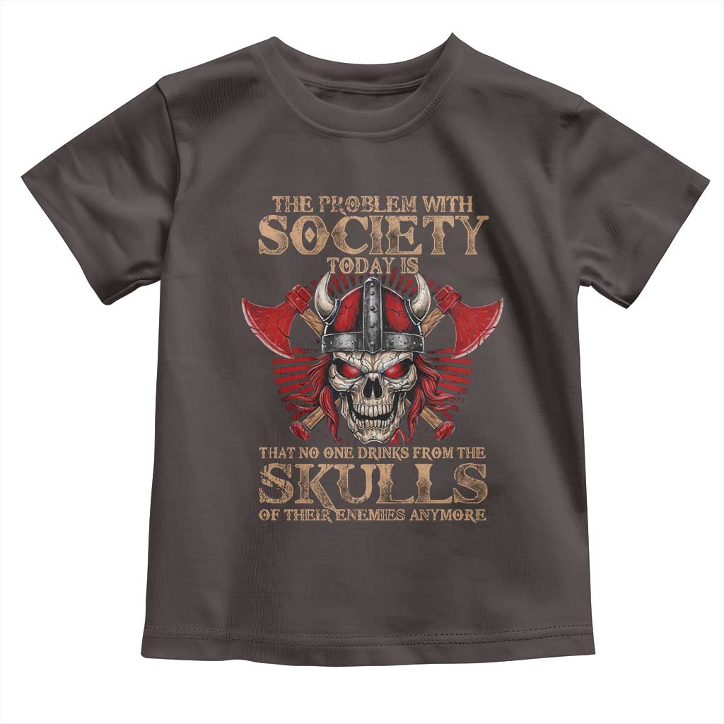 Viking Toddler T Shirt The Problem Is That No One Drinks From The Skulls Of Their Enemies Anymore