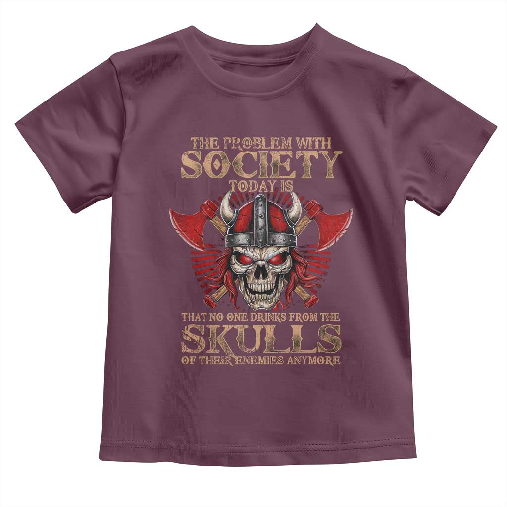 Viking Toddler T Shirt The Problem Is That No One Drinks From The Skulls Of Their Enemies Anymore