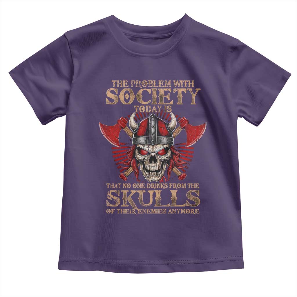 Viking Toddler T Shirt The Problem Is That No One Drinks From The Skulls Of Their Enemies Anymore
