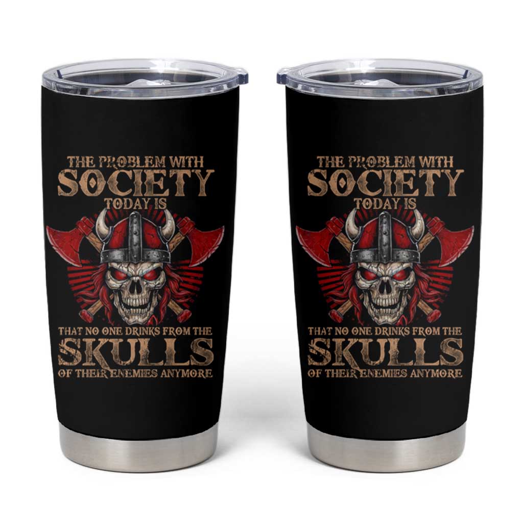 Viking Tumbler Cup The Problem Is That No One Drinks From The Skulls Of Their Enemies Anymore