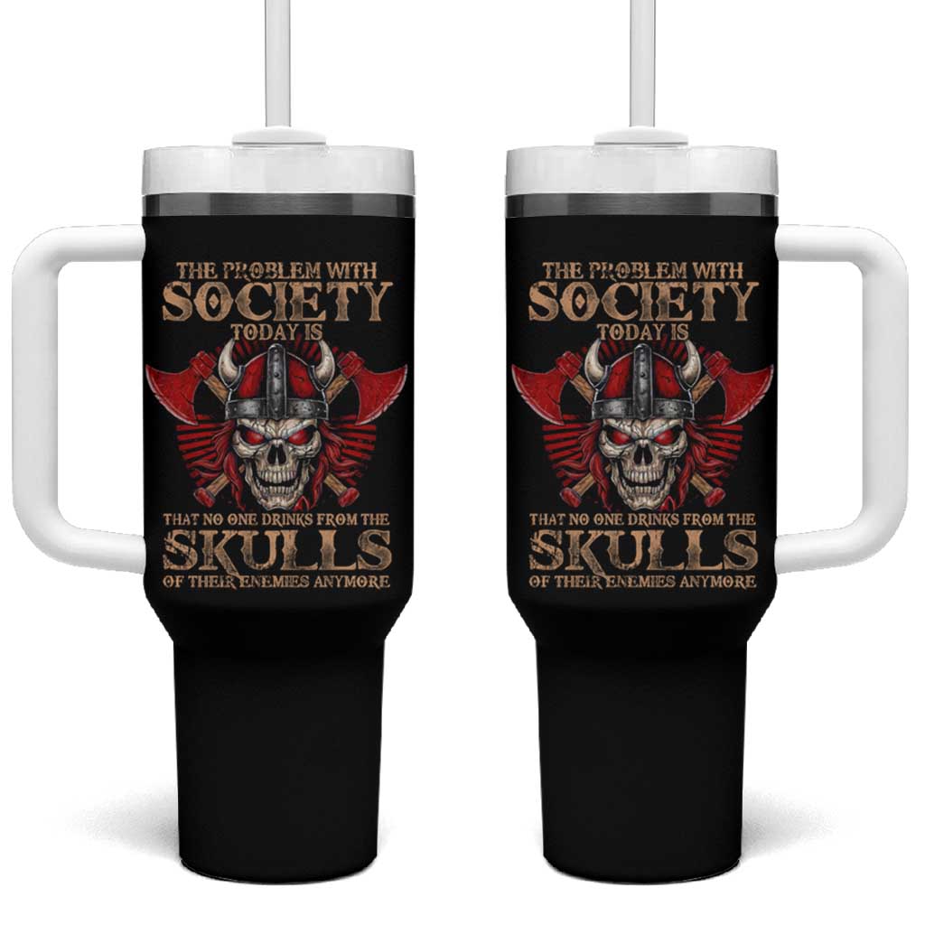 Viking Tumbler With Handle The Problem Is That No One Drinks From The Skulls Of Their Enemies Anymore