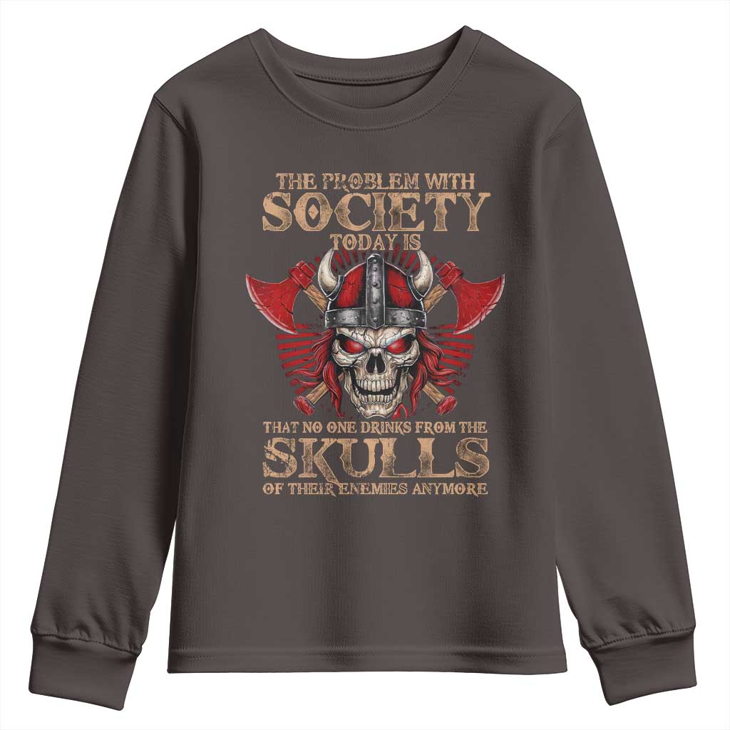 Viking Youth Sweatshirt The Problem Is That No One Drinks From The Skulls Of Their Enemies Anymore