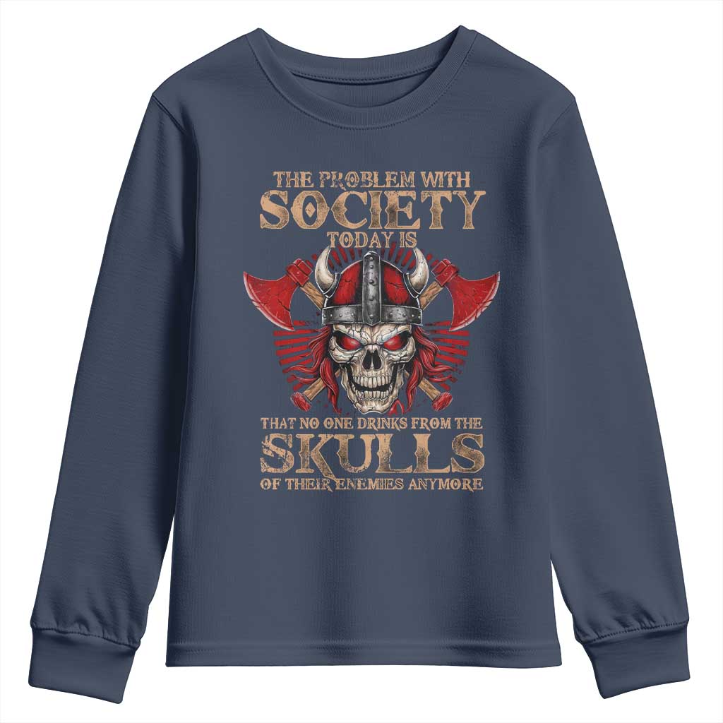 Viking Youth Sweatshirt The Problem Is That No One Drinks From The Skulls Of Their Enemies Anymore