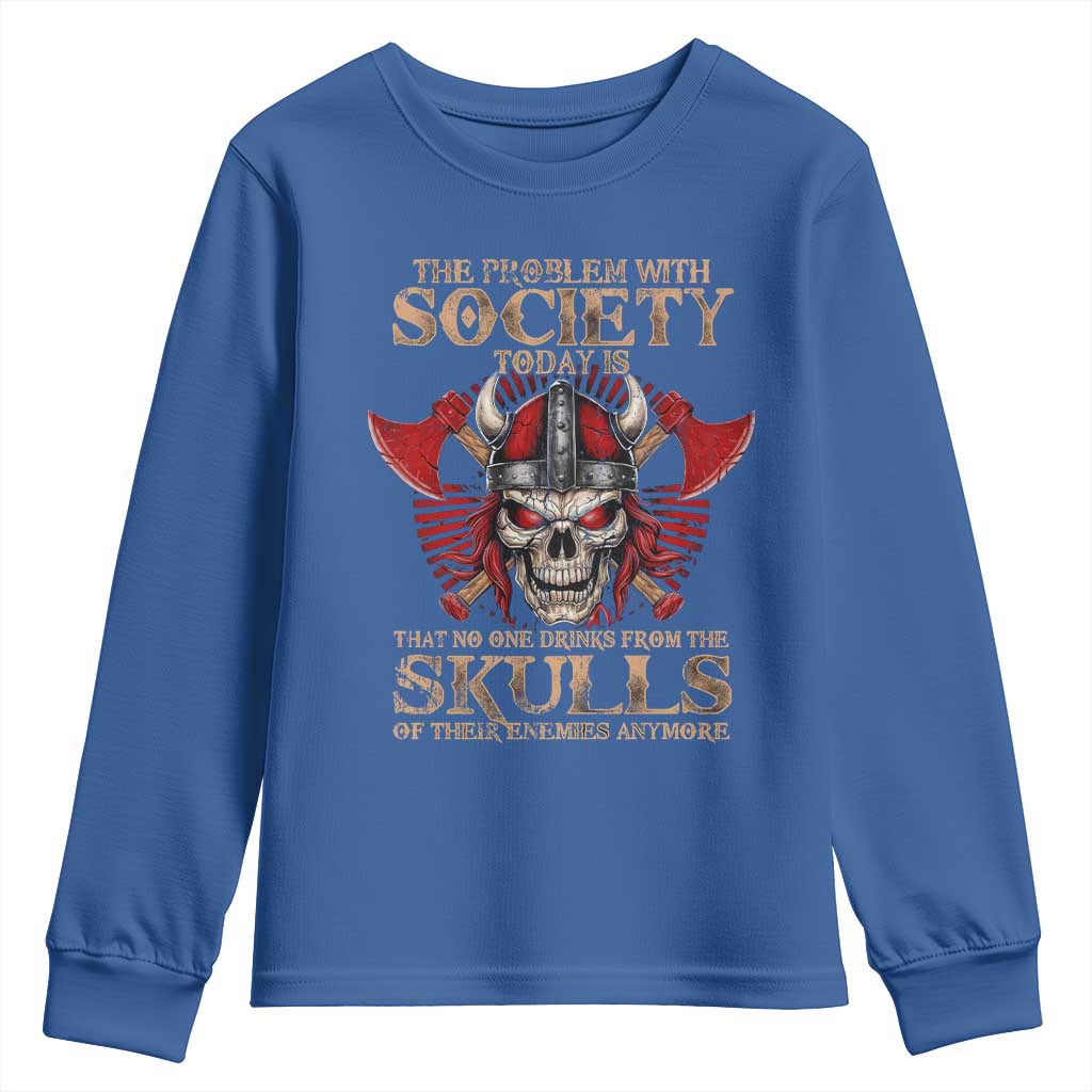 Viking Youth Sweatshirt The Problem Is That No One Drinks From The Skulls Of Their Enemies Anymore