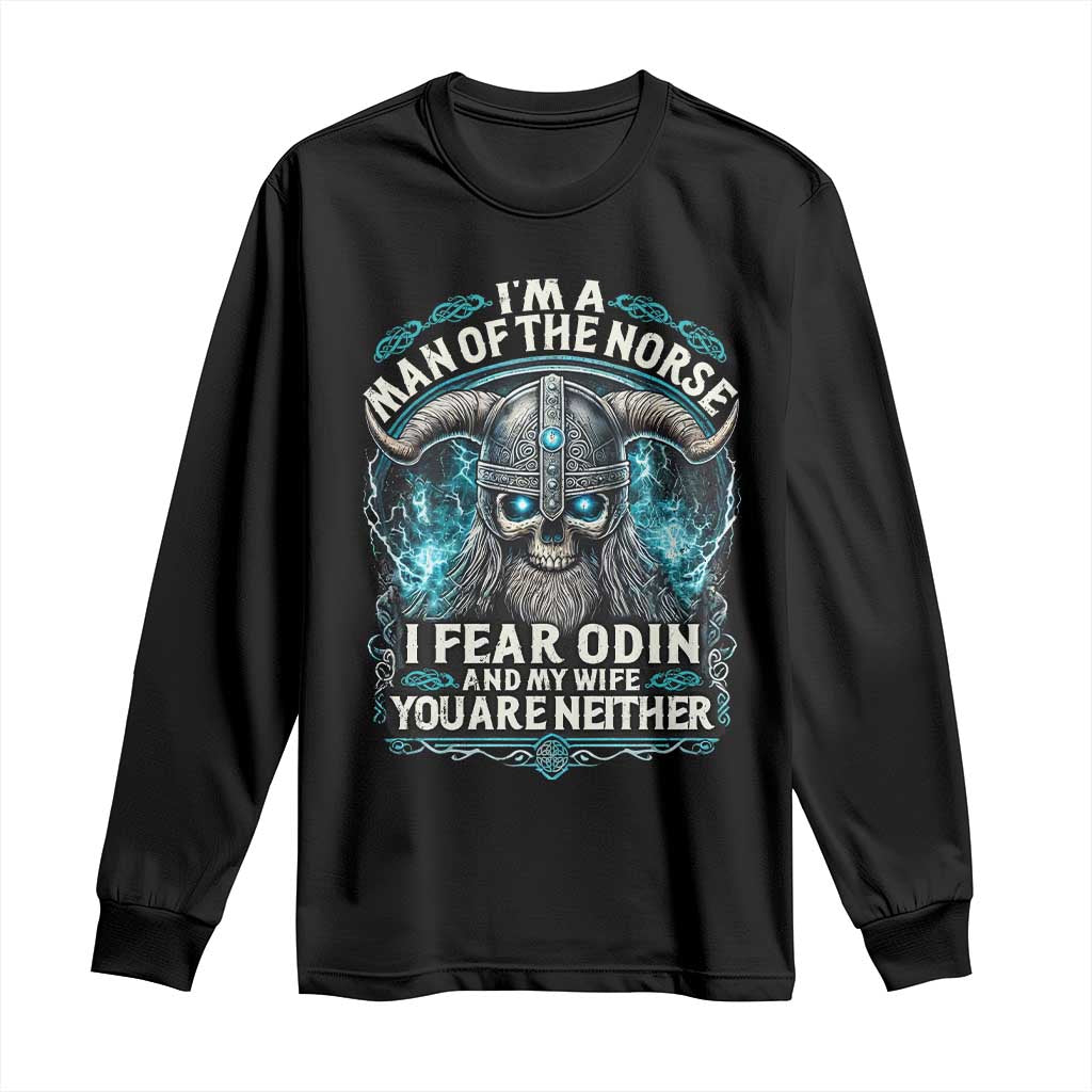 Viking Long Sleeve Shirt I Am A Man Of The Norse I Fear Odin And My Wife