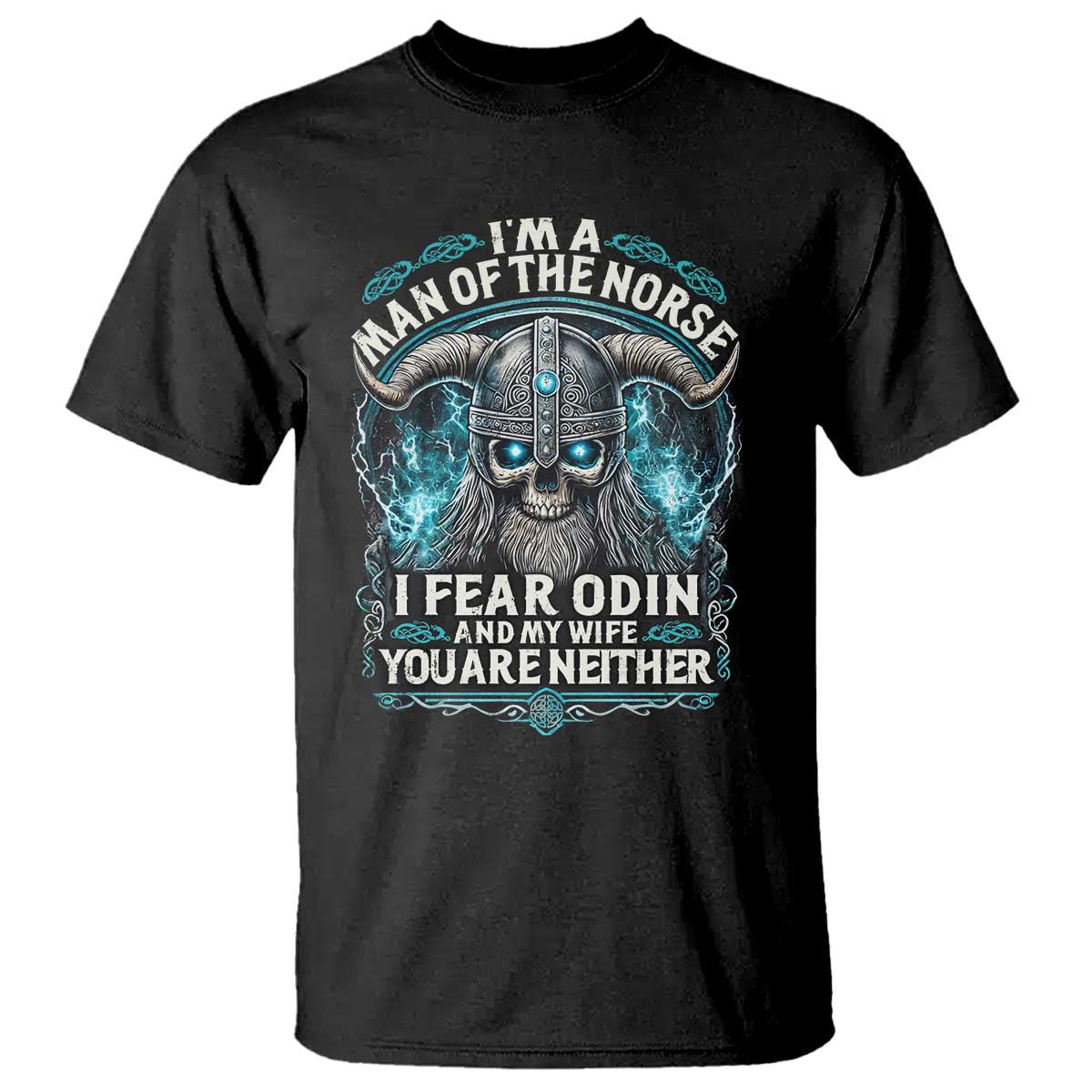 Viking T Shirt I Am A Man Of The Norse I Fear Odin And My Wife
