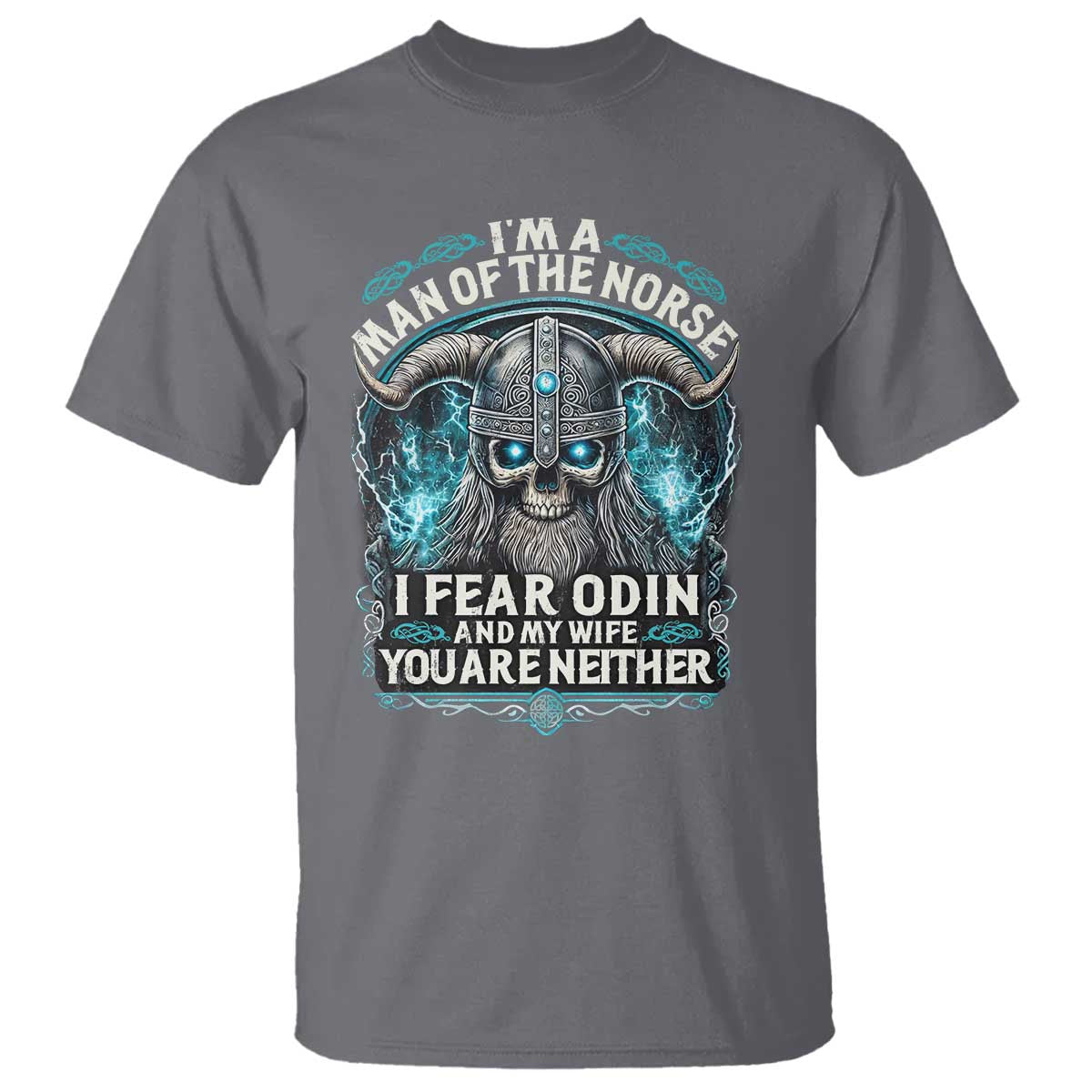 Viking T Shirt I Am A Man Of The Norse I Fear Odin And My Wife