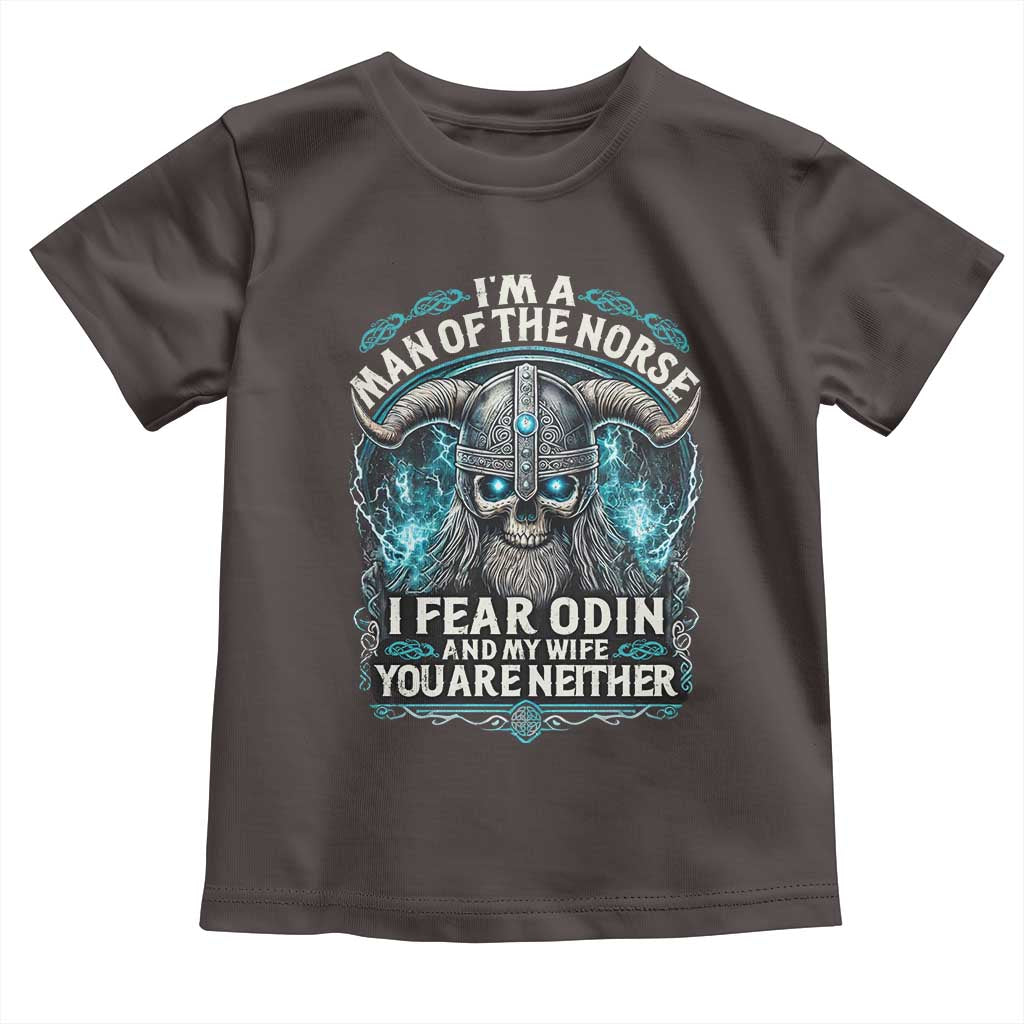 Viking Toddler T Shirt I Am A Man Of The Norse I Fear Odin And My Wife