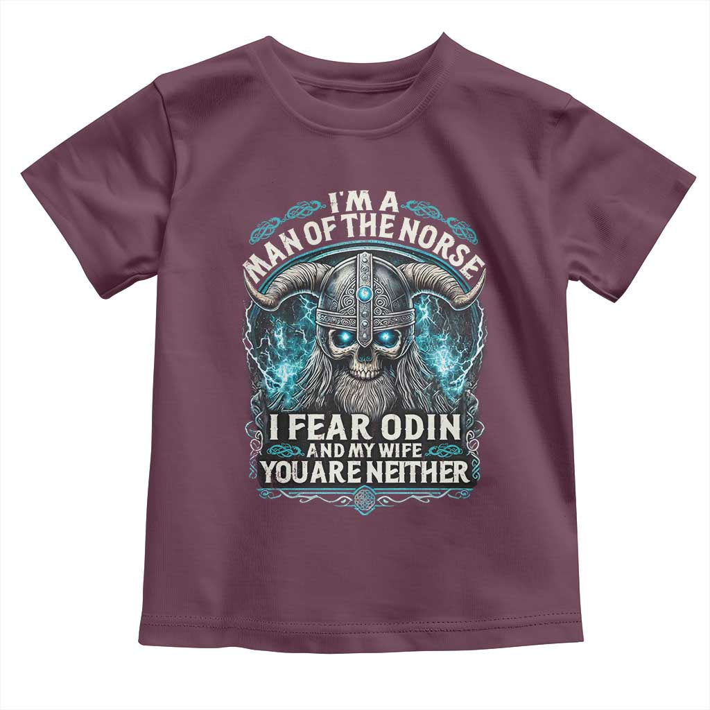 Viking Toddler T Shirt I Am A Man Of The Norse I Fear Odin And My Wife