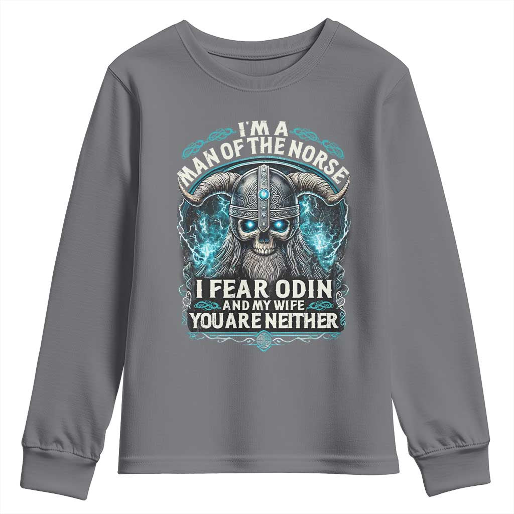 Viking Youth Sweatshirt I Am A Man Of The Norse I Fear Odin And My Wife