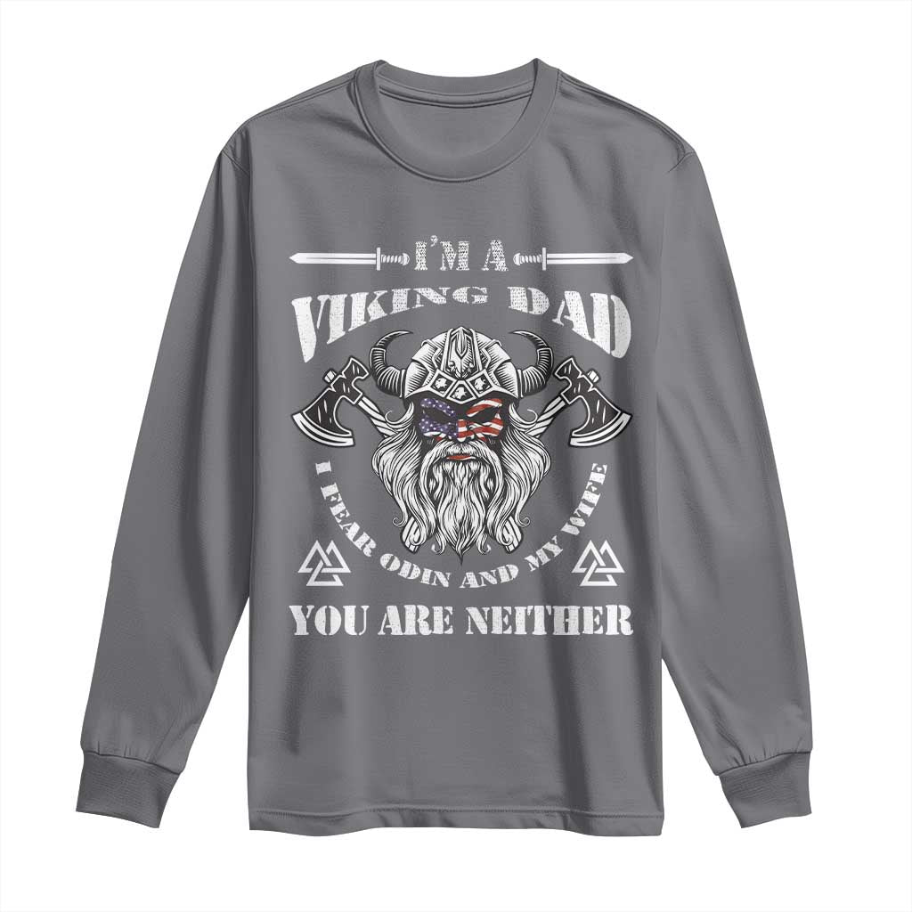 Viking Dad Long Sleeve Shirt I Fear Odin And My Wife