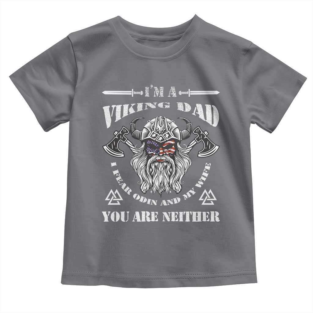 Viking Dad Toddler T Shirt I Fear Odin And My Wife