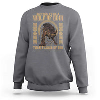 Viking Sweatshirt Better To Be Wolf Of Odin Norse Mythology