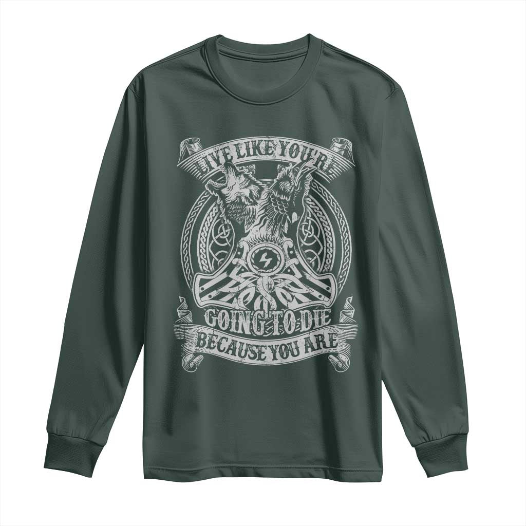Viking Long Sleeve Shirt Live Like You're Going To Die Because You Are