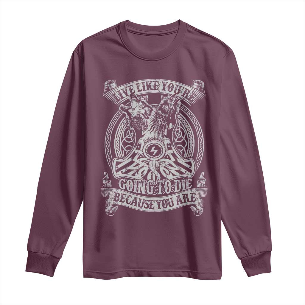 Viking Long Sleeve Shirt Live Like You're Going To Die Because You Are