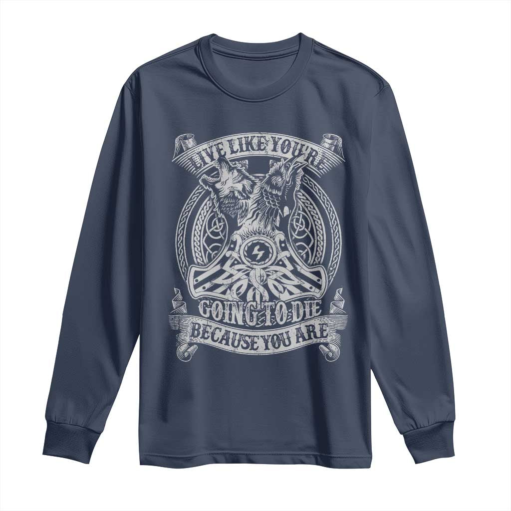 Viking Long Sleeve Shirt Live Like You're Going To Die Because You Are