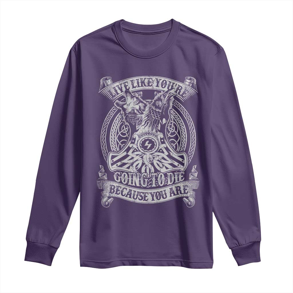 Viking Long Sleeve Shirt Live Like You're Going To Die Because You Are