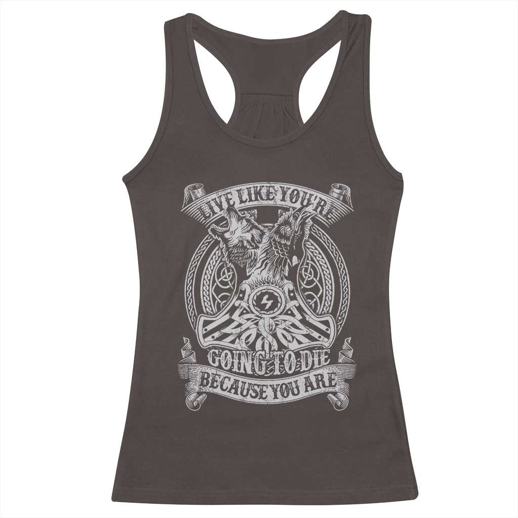 Viking Racerback Tank Top Live Like You're Going To Die Because You Are